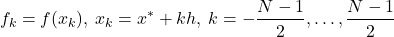 \[    f_k = f(x_k),\: x_k = x^*+kh,\: k=-\frac{N-1}{2},\dots,\frac{N-1}{2} \]