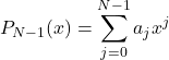 \begin{equation*}     P_{N-1}(x)=\sum_{j=0}^{N-1}{a_jx^j} \end{equation*}